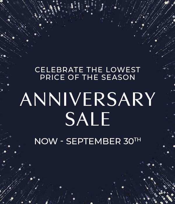 Celebrate the Lowest Price of the Season Anniversary Sale Now - Sept. 30th